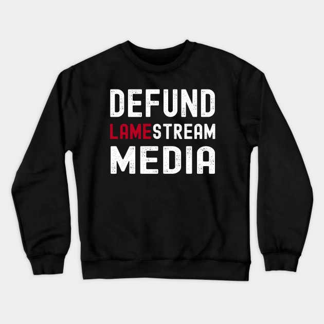 Defund Lamestream Media Political Protest Election Crewneck Sweatshirt by Gsallicat